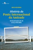 Ibooks para pc descargar gratis HISTÓRIA DA PONTE INTERNACIONAL DA AMIZADE de MILENA MASCARENHAS 9786558405467 (Literatura española)