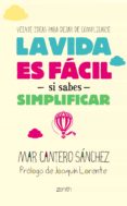 la vida es facil si sabes simplificar: 20 ideas para dejar de com plicarte-mar cantero sanchez-9788408128267 la vida es facil si sabes simplificar: 20 ideas para dejar de com plicarte-mar cantero sanchez-9788408128267