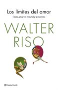 los limites del amor: como amar sin renunciar a ti mismo-walter riso-9788408138167 los limites del amor: como amar sin renunciar a ti mismo-walter riso-9788408138167