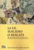 la ue: suicidio o rescate-juan fernando lopez aguilar-9788415442967 la ue: suicidio o rescate-juan fernando lopez aguilar-9788415442967