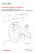 en que estabamos pensando: antes y despues de la crisis (entrevistas con filosofos, poetas y creadores)-antonio arco-9788415556367 en que estabamos pensando: antes y despues de la crisis (entrevistas con filosofos, poetas y creadores) antonio arco 9788415556367