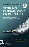 vivir sin pensar, vivir en plenitud-antonio jorge larruy-9788416012367 vivir sin pensar, vivir en plenitud-antonio jorge larruy-9788416012367