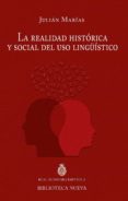 la realidad historica y social del uso lingüistico-julian marias-9788416345267 la realidad historica y social del uso lingüistico-julian marias-9788416345267