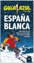españa blanca: guia practica de todas las estaciones de esqui de españa y andorra (guia azul)-9788416408467 españa blanca: guia practica de todas las estaciones de esqui de españa y andorra (guia azul)-9788416408467