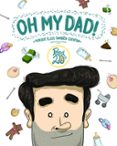 oh my dad!: porque ellos tambien cuentan-9788416489367 oh my dad!: porque ellos tambien cuentan-9788416489367