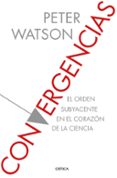 convergencias: el orden subyacente en el corazon de la ciencia-peter watson-9788416771967 convergencias: el orden subyacente en el corazon de la ciencia-peter watson-9788416771967