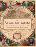 el atlas fantasma-edward brooke-hitching-9788416965267 el atlas fantasma-edward brooke-hitching-9788416965267