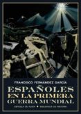 españoles en la primera guerra mundial-francisco fernandez garcia-9788417146467 españoles en la primera guerra mundial-francisco fernandez garcia-9788417146467
