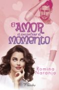 Descargar epub book EL AMOR ES ENCONTRAR EL MOMENTO de ROMINA NARANJO PDB MOBI 9788417683467