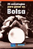 25 estrategias para ganar en bolsa-alicia jimenez de la riva-felipe mesia martinez-puy carazo abad-9788420550367 25 estrategias para ganar en bolsa-alicia jimenez de la riva-felipe mesia martinez-puy carazo abad-9788420550367