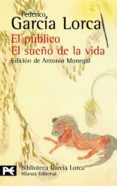 el publico: el sueño de la vida-federico garcia lorca-9788420637167 el publico: el sueño de la vida-federico garcia lorca-9788420637167