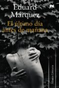 el ultimo dia antes de mañana-eduard marquez-9788420648767 el ultimo dia antes de mañana-eduard marquez-9788420648767