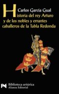 historia del rey arturo y de los nobles y errantes caballeros de la tabla redonda-carlos garcia gual-9788420655567 historia del rey arturo y de los nobles y errantes caballeros de la tabla redonda-carlos garcia gual-9788420655567