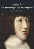 la formacion de un imperio, carlos v: biografia joven-godofredo garabito gregorio-9788421848067 la formacion de un imperio, carlos v: biografia joven-godofredo garabito gregorio-9788421848067