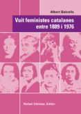 vuit feministes catalanes entre 1889 i 1976-albert balcells i gonzalez-9788423208067 vuit feministes catalanes entre 1889 i 1976-albert balcells i gonzalez-9788423208067