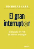 el gran interruptor: el mundo en red, de edison a google-nicholas g. carr-9788423426867 el gran interruptor: el mundo en red, de edison a google-nicholas g. carr-9788423426867