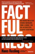 factfulness: diez razones por las que estamos equivocados sobre el mundo y por que las cosas están mejor de lo que piensas-hans rosling-ola rosling-anna roslin ronnlund-9788423429967 factfulness: diez razones por las que estamos equivocados sobre el mundo y por que las cosas están mejor de lo que piensas-hans rosling-ola rosling-anna roslin ronnlund-9788423429967