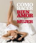 como hacer bien el amor a una mujer-anne hooper-phillip hodson-9788425337567 como hacer bien el amor a una mujer-anne hooper-phillip hodson-9788425337567
