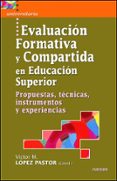 evaluacion formativa y compartida en educacion superior. propuest as, tecnicas, instrumentos y experiencias-victor m. lopez pastor-9788427715967 evaluacion formativa y compartida en educacion superior. propuest as, tecnicas, instrumentos y experiencias-victor m. lopez pastor-9788427715967