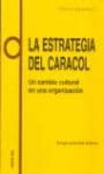 la estrategia del caracol: un cambio cultural en una organizacion-enrique javier diez gutierrez-9788428109567 la estrategia del caracol: un cambio cultural en una organizacion-enrique javier diez gutierrez-9788428109567