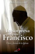la sorpresa del papa francisco: crisis y futuro de la iglesia-andrea riccardi-9788428544467 la sorpresa del papa francisco: crisis y futuro de la iglesia-andrea riccardi-9788428544467