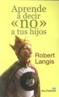 aprende a decir no a tus hijos-robert langis-9788429319767 aprende a decir no a tus hijos-robert langis-9788429319767