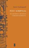 post scriptum: no cientifico y definitivo a migajas filosoficas-sören kierkegaard-9788430117567 post scriptum: no cientifico y definitivo a migajas filosoficas-sören kierkegaard-9788430117567