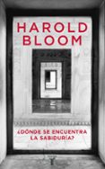 ¿donde se encuentra la sabiduria?-harold bloom-9788430605767 ¿donde se encuentra la sabiduria?-harold bloom-9788430605767