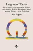 los grandes filosofos: los metafisicos que pensaron desde el orig en: anaximandro, heraclito, parmenides ...-karl jaspers-9788430931767 los grandes filosofos: los metafisicos que pensaron desde el orig en: anaximandro, heraclito, parmenides ...-karl jaspers-9788430931767