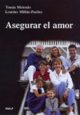 asegurar el amor, antes y durante todo el matrimonio-tomas melendo-lourdes millan-puelles-9788432134067 asegurar el amor, antes y durante todo el matrimonio-tomas melendo-lourdes millan-puelles-9788432134067