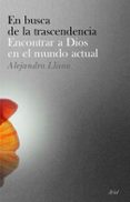 en busca de la trascendencia: encontrar a dios en el mundo actual-alejandro llano-9788434453067 en busca de la trascendencia: encontrar a dios en el mundo actual-alejandro llano-9788434453067