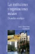 las instituciones y organizaciones sociales: un analisis sociolog ico-jesus a. valero matas-9788436821567 las instituciones y organizaciones sociales: un analisis sociolog ico-jesus a. valero matas-9788436821567