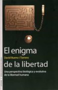 el enigma de la libertad: una perspectiva biologica y evolutiva d e la libertad humana-david bueno i torres-9788437081267 el enigma de la libertad: una perspectiva biologica y evolutiva d e la libertad humana-david bueno i torres-9788437081267