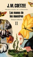 las manos de los maestros: ensayos selectos ii-j.m. coetzee-9788439731467 las manos de los maestros: ensayos selectos ii-j.m. coetzee-9788439731467