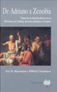 de adriano a zenobia: temas de la historia clasica en la literatu ra, la musica, las artes plasticas y el teatro-eric m. moormann-wilfried uitterhoeve-9788446008767 de adriano a zenobia: temas de la historia clasica en la literatu ra, la musica, las artes plasticas y el teatro-eric m. moormann-wilfried uitterhoeve-9788446008767