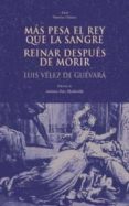 mas pesa el rey que la sangre; reinar despues de morir-luis velez de guevara-9788446014867 mas pesa el rey que la sangre; reinar despues de morir-luis velez de guevara-9788446014867