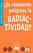 ¿es realmente peligrosa la radiactividad?-jean-marc cavedon-9788446020967 ¿es realmente peligrosa la radiactividad?-jean-marc cavedon-9788446020967