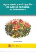 agua, suelo y fertirrigacion de cultivos horticolas en invernader o-jose reche marmol-9788449108167 agua, suelo y fertirrigacion de cultivos horticolas en invernader o-jose reche marmol-9788449108167