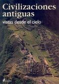 civilizaciones antiguas: vistas desde el cielo-antonio marchiori-9788449314667 civilizaciones antiguas: vistas desde el cielo-antonio marchiori-9788449314667