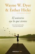 el universo oye lo que sientes: una conversacion entre dos maestros sobre la ley de la atraccion-wayne w. dyer-esther hicks-9788466332767 el universo oye lo que sientes: una conversacion entre dos maestros sobre la ley de la atraccion-wayne w. dyer-esther hicks-9788466332767