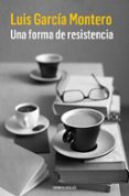 una forma de resistencia-luis garcia montero-9788466335867 una forma de resistencia-luis garcia montero-9788466335867