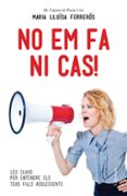 no em fa ni cas!: el metode a mida per comprendre i educar els teus fills adolescents-maria luisa ferreros tor-9788466414067 no em fa ni cas!: el metode a mida per comprendre i educar els teus fills adolescents-maria luisa ferreros tor-9788466414067