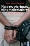 padres victimas, hijos maltratadores: pautas para controlar y err adicar la violencia en los adolescentes-esther roperti paez-bravo-9788467022667 padres victimas, hijos maltratadores: pautas para controlar y err adicar la violencia en los adolescentes-esther roperti paez-bravo-9788467022667