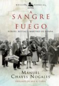 a sangre y fuego: heroes, bestias y martires de españa-manuel chaves nogales-9788467035667 a sangre y fuego: heroes, bestias y martires de españa-manuel chaves nogales-9788467035667