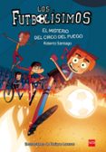 futbolisimos 8: el misterio del circo del fuego-roberto santiago-9788467584967 futbolisimos 8: el misterio del circo del fuego-roberto santiago-9788467584967