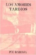los amores tardios-pio baroja-9788470350467 los amores tardios-pio baroja-9788470350467