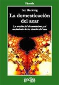 la domesticacion del azar: la erosion del determinismo y el nacim iento de las ciencias del caos-ian hacking-9788474324167 la domesticacion del azar: la erosion del determinismo y el nacim iento de las ciencias del caos-ian hacking-9788474324167
