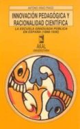 innovacion pedagogica y racionalidad cientifica: la escuela gradu ada publica en españa (1898-1936)-antonio viñao frago-9788476005767 innovacion pedagogica y racionalidad cientifica: la escuela gradu ada publica en españa (1898-1936)-antonio viñao frago-9788476005767