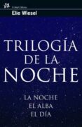 trilogia de la noche: la noche, el alba, el dia-elie wiesel-9788476698167 trilogia de la noche: la noche, el alba, el dia-elie wiesel-9788476698167
