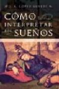 como interpretar los sueños: guia practica para la interpretacion de los sueños-juan antonio lopez benedi-9788477204367 como interpretar los sueños: guia practica para la interpretacion de los sueños-juan antonio lopez benedi-9788477204367